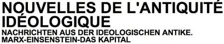 À partir des Nouvelles de l’antiquité idéologique (- Marx - Eisenstein - Das Kapital...) d'Alexander Kluge présentées à la Cinémathèque 